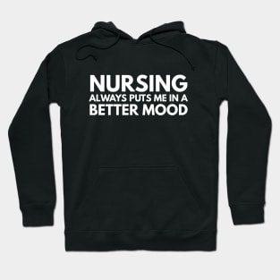 Nursing Always Puts Me In A Better Mood - Nurse Hoodie